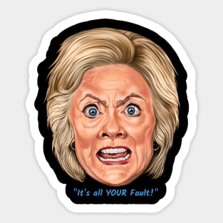 Hillary: "It's All YOUR Fault!" Sticker